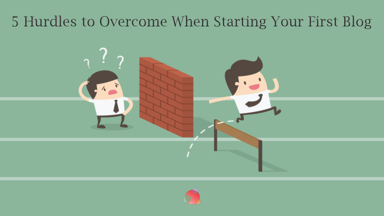 Five Blogging Hurdles to Overcome When Starting Out