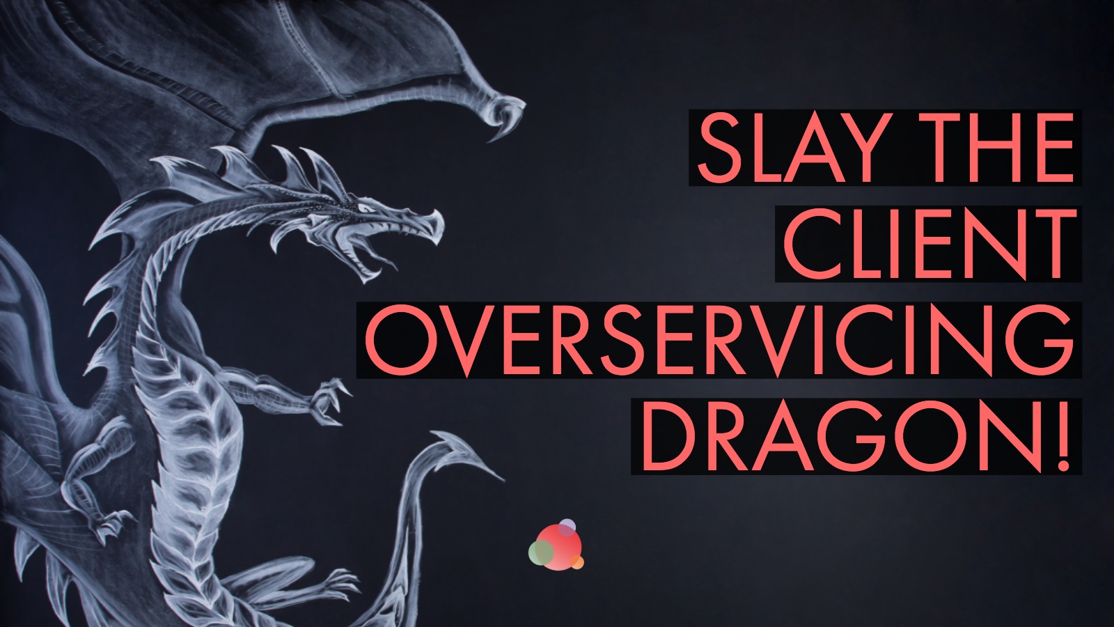 Slay the Over-Servicing Clients Dragon with These Five Questions