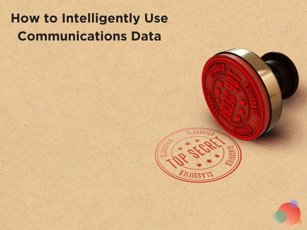 How to Intelligently Use Communications Data