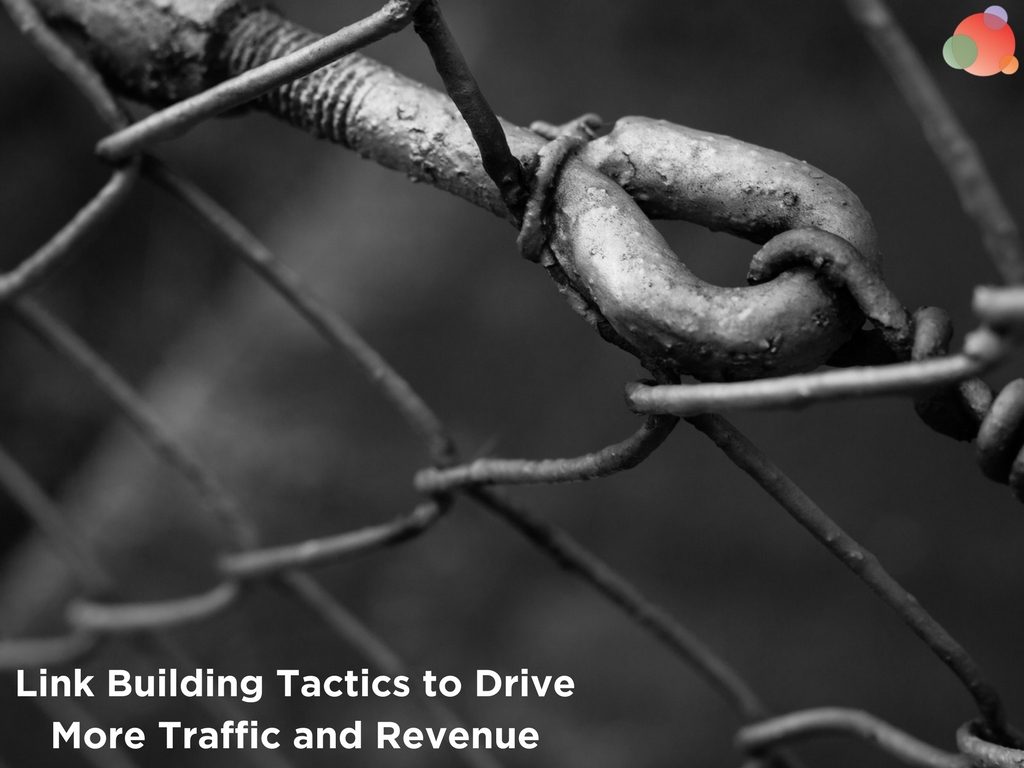Link Building Tactics to Drive More Traffic and Revenue