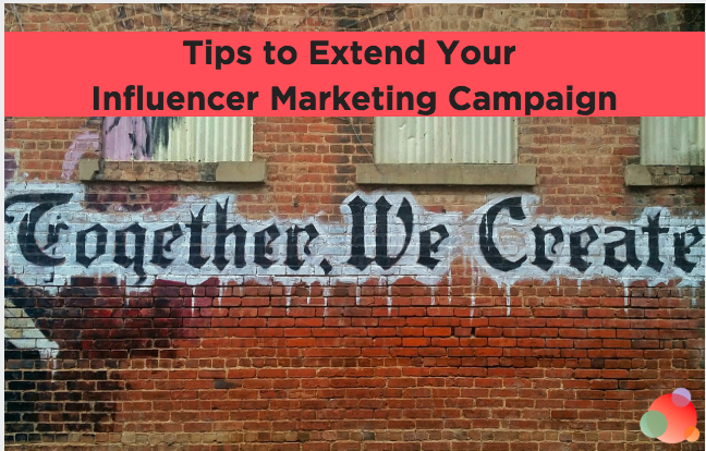 Influencer Marketing: Tips to Extend Your Current Campaigns