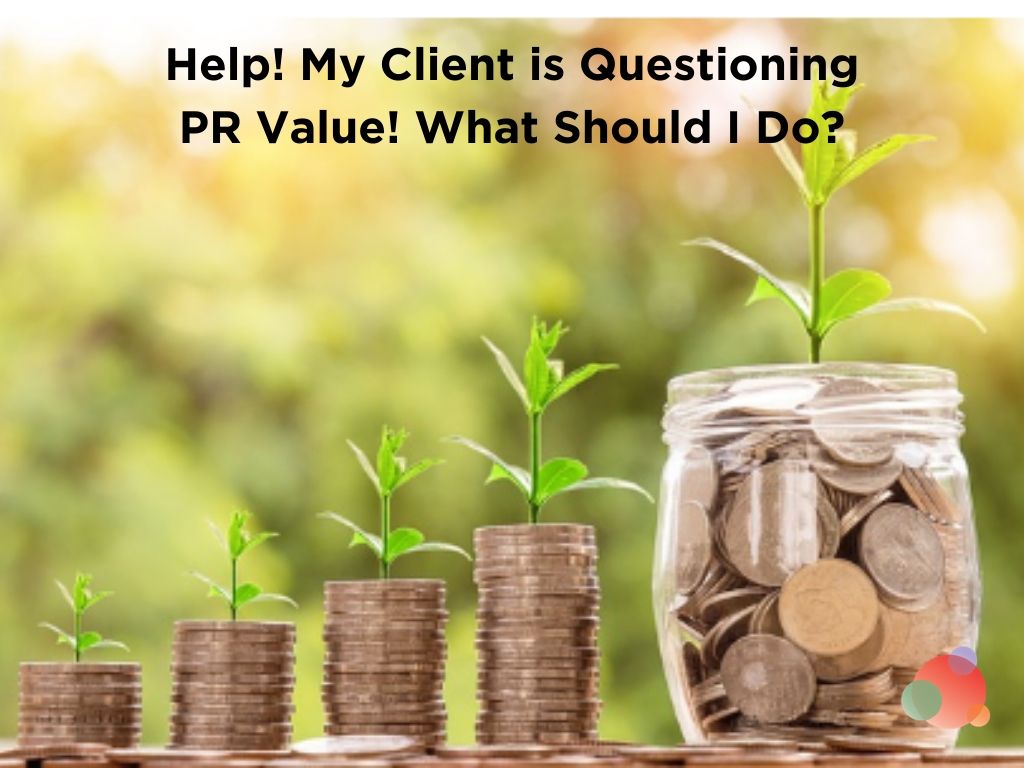 Help! My Client is Questioning PR Value! What Should I Do?